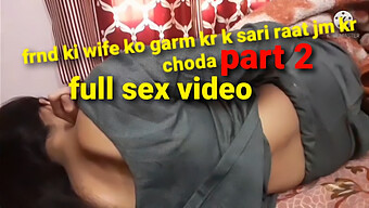 Desi Wife Gets A Full Night Of Hardcore Sex In Part 2